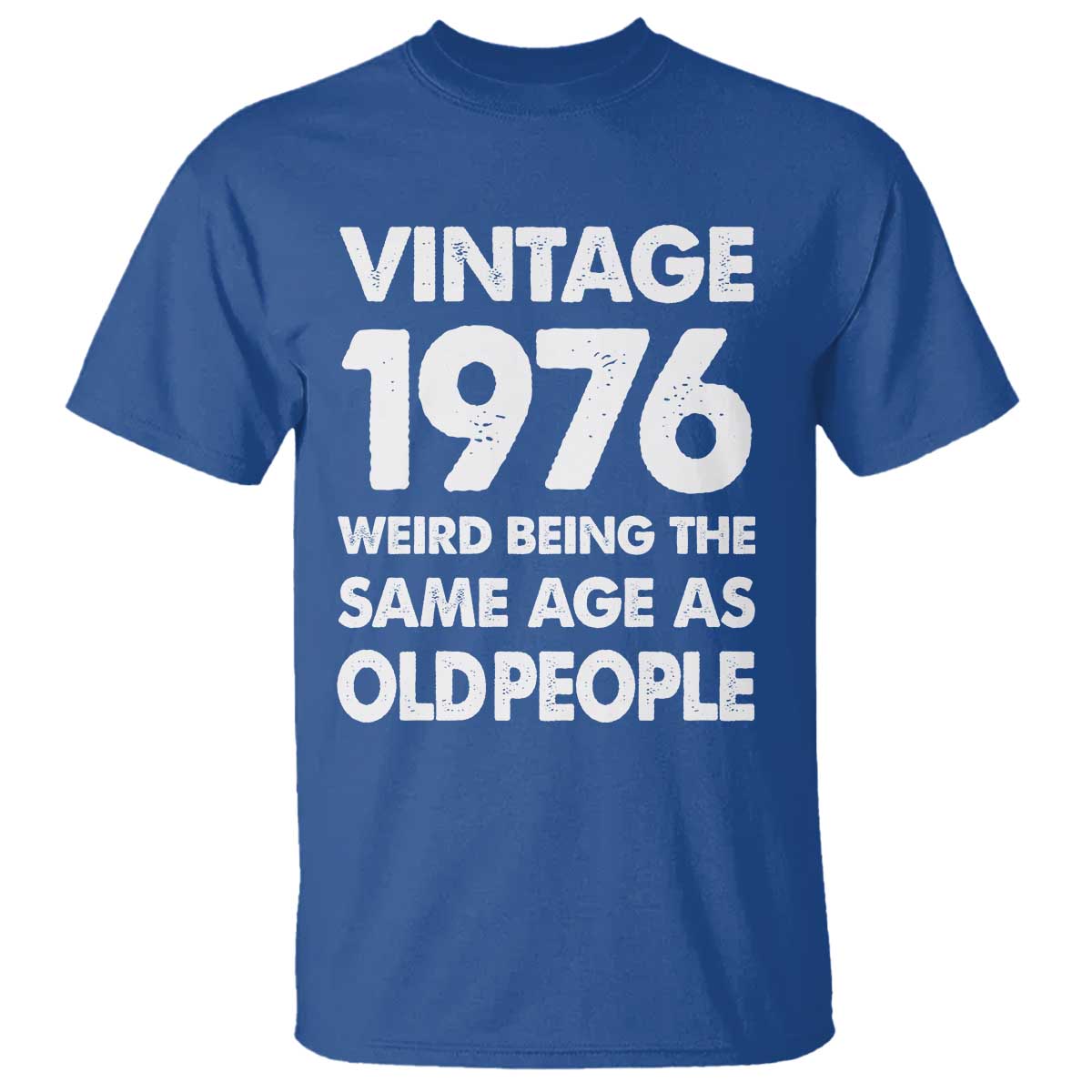 Funny 50th Birthday T Shirt Turning 50 Year Old Gifts Weird Being The Same Age As Old People TS10 Royal Blue Print Your Wear
