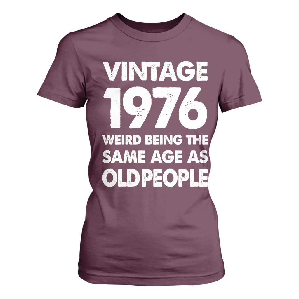 Funny 50th Birthday T Shirt For Women Turning 50 Year Old Gifts Weird Being The Same Age As Old People TS10 Maroon Print Your Wear