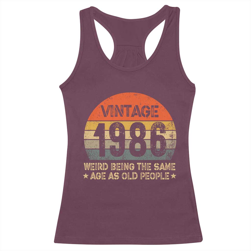 40th Birthday Racerback Tank Top Retro 1986 Weird Being The Same Age As Old People TS10 Maroon Print Your Wear
