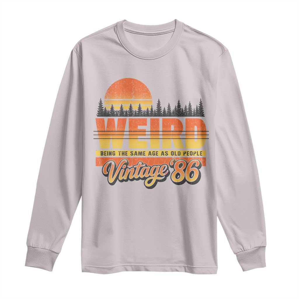 Funny 40th Birthday Long Sleeve Shirt Retro 1986 Weird Being The Same Age As Old People TS10 Ice Gray Print Your Wear