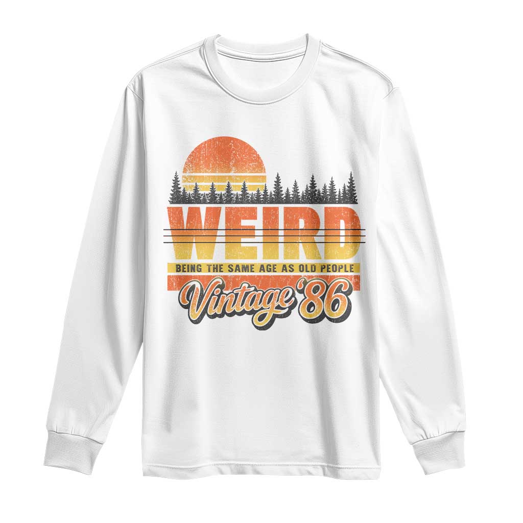 Funny 40th Birthday Long Sleeve Shirt Retro 1986 Weird Being The Same Age As Old People TS10 White Print Your Wear