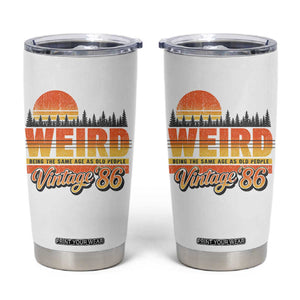 Funny 40th Birthday Tumbler Cup Retro 1986 Weird Being The Same Age As Old People TS10 White Print Your Wear
