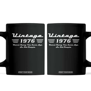 Vintage 50th Birthday Coffee Mug 50yr 1976 Weird Being The Same Age As Old People TS10 Black Print Your Wear