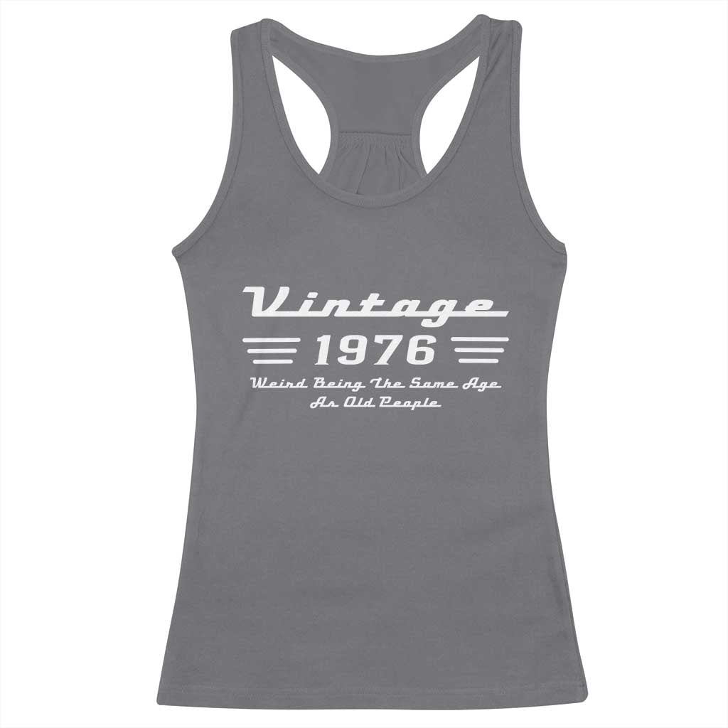 Vintage 50th Birthday Racerback Tank Top 50yr 1976 Weird Being The Same Age As Old People TS10 Charcoal Print Your Wear