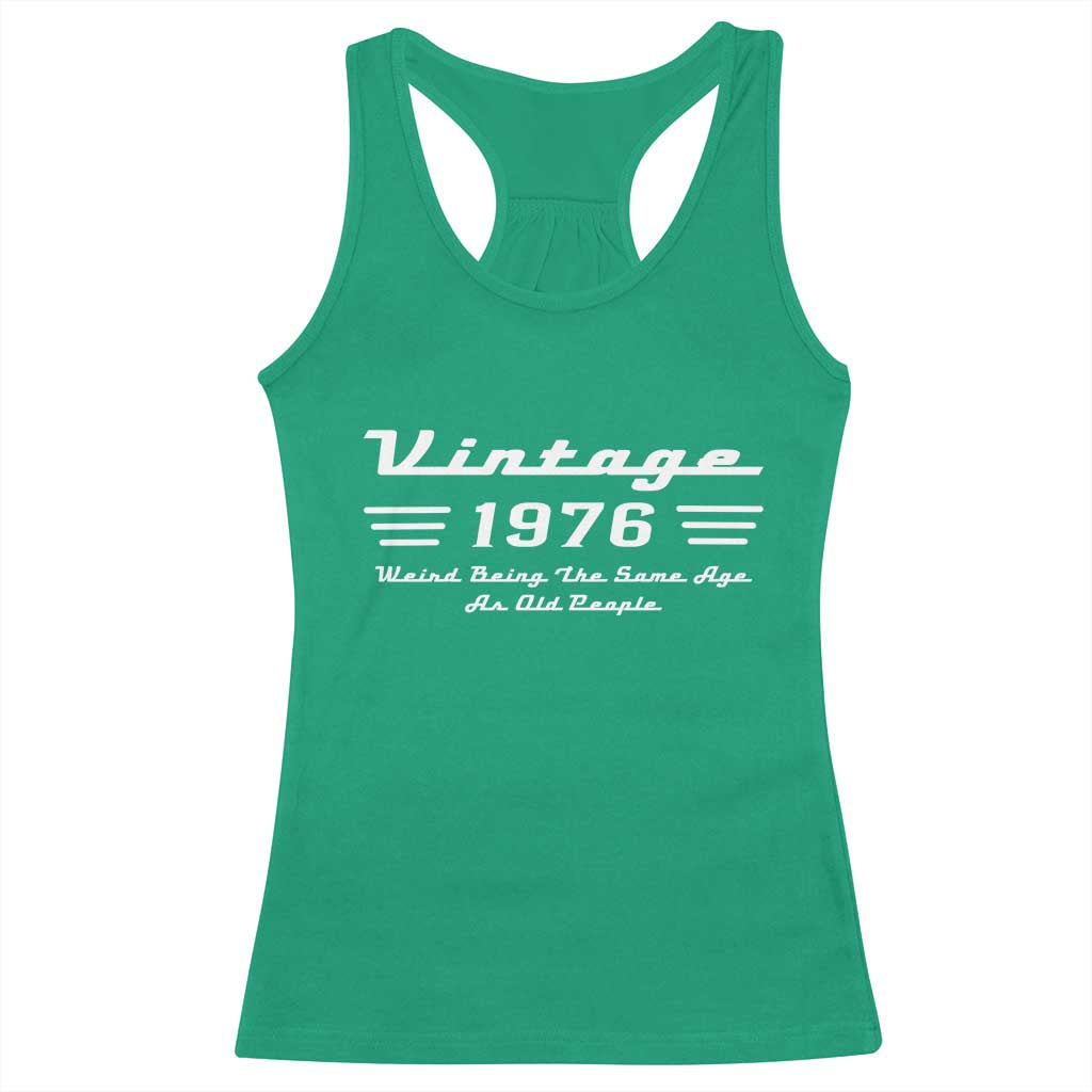 Vintage 50th Birthday Racerback Tank Top 50yr 1976 Weird Being The Same Age As Old People TS10 Irish Green Print Your Wear