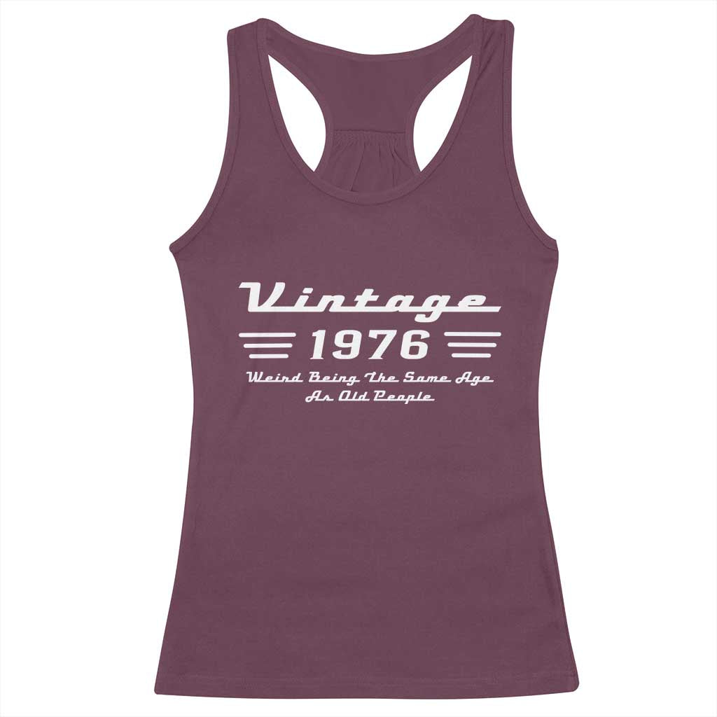 Vintage 50th Birthday Racerback Tank Top 50yr 1976 Weird Being The Same Age As Old People TS10 Maroon Print Your Wear