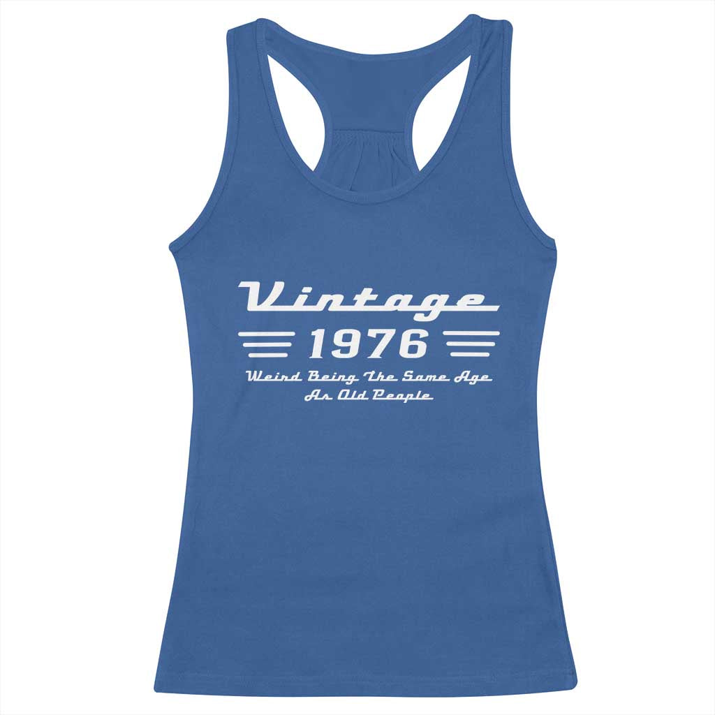 Vintage 50th Birthday Racerback Tank Top 50yr 1976 Weird Being The Same Age As Old People TS10 Royal Blue Print Your Wear