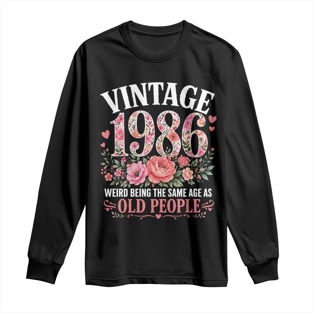 40th Birthday Gifts For Her Long Sleeve Shirt Floral 1986 Weird Being The Same Age As Old People TS10 Black Print Your Wear