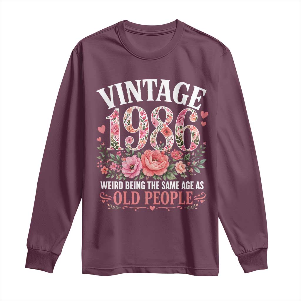 40th Birthday Gifts For Her Long Sleeve Shirt Floral 1986 Weird Being The Same Age As Old People TS10 Maroon Print Your Wear
