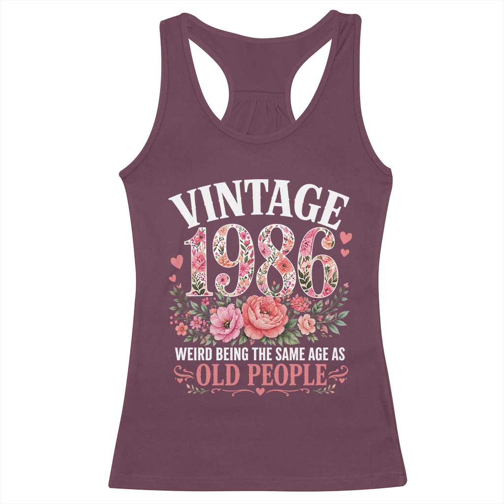 40th Birthday Gifts For Her Racerback Tank Top Floral 1986 Weird Being The Same Age As Old People TS10 Maroon Print Your Wear