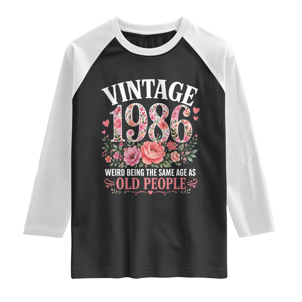 40th Birthday Gifts For Her Raglan Shirt Floral 1986 Weird Being The Same Age As Old People TS10 Black White Print Your Wear