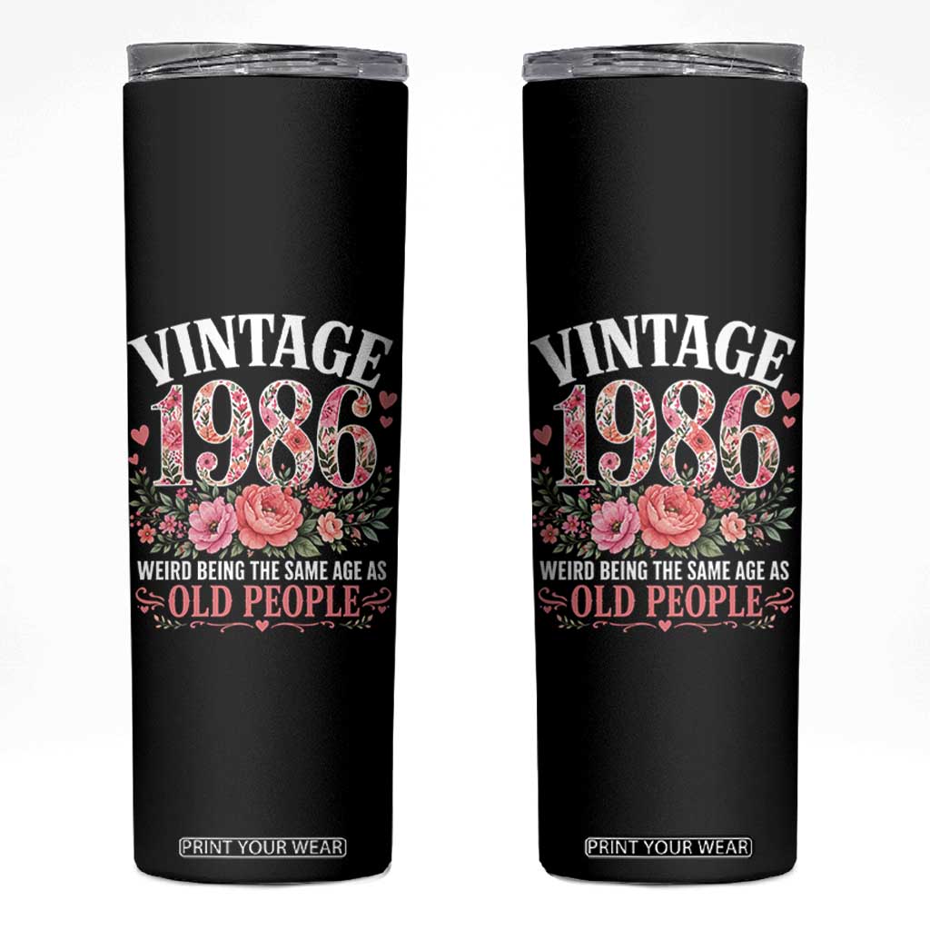 40th Birthday Gifts For Her Skinny Tumbler Floral 1986 Weird Being The Same Age As Old People TS10 Black Print Your Wear