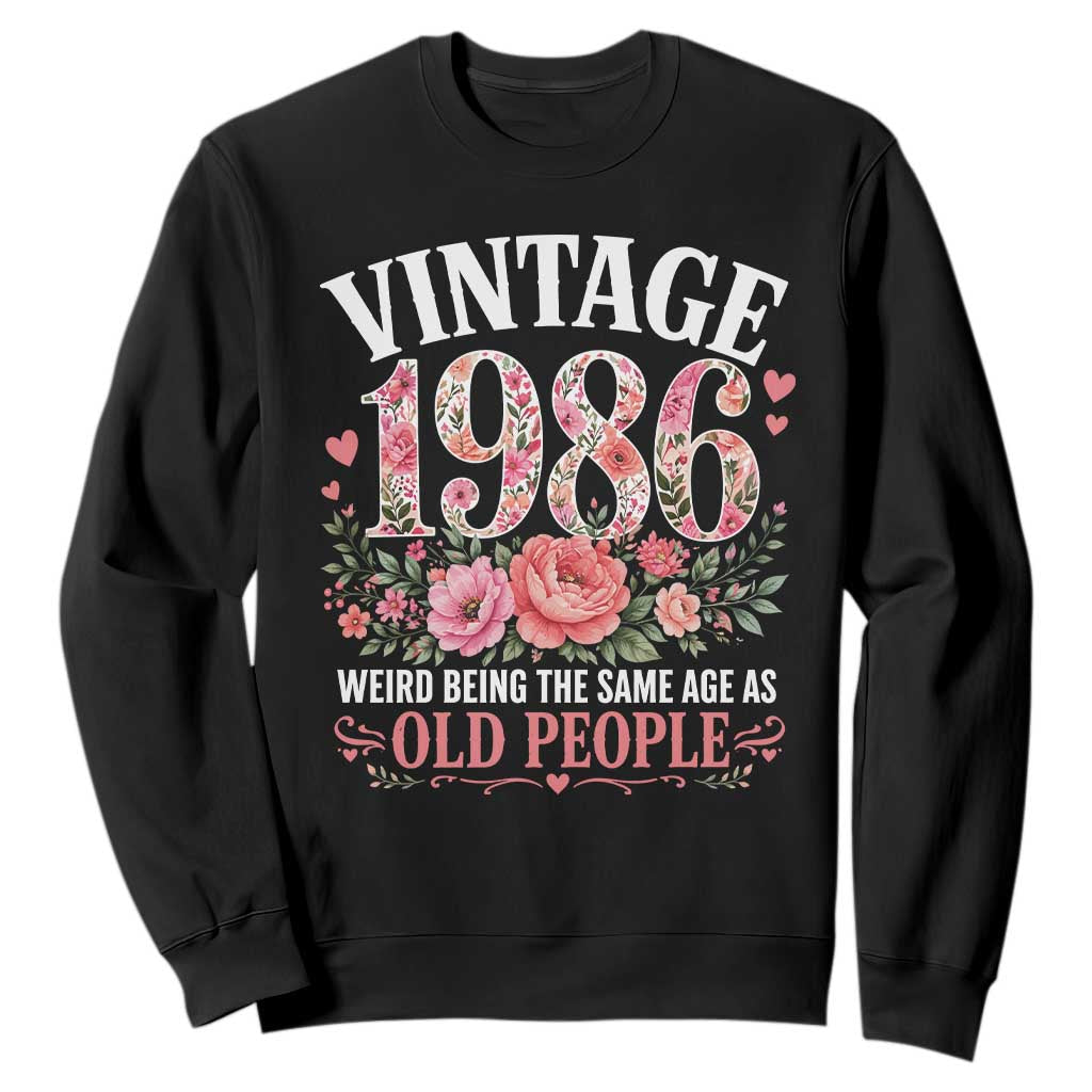 40th Birthday Gifts For Her Sweatshirt Floral 1986 Weird Being The Same Age As Old People TS10 Black Print Your Wear