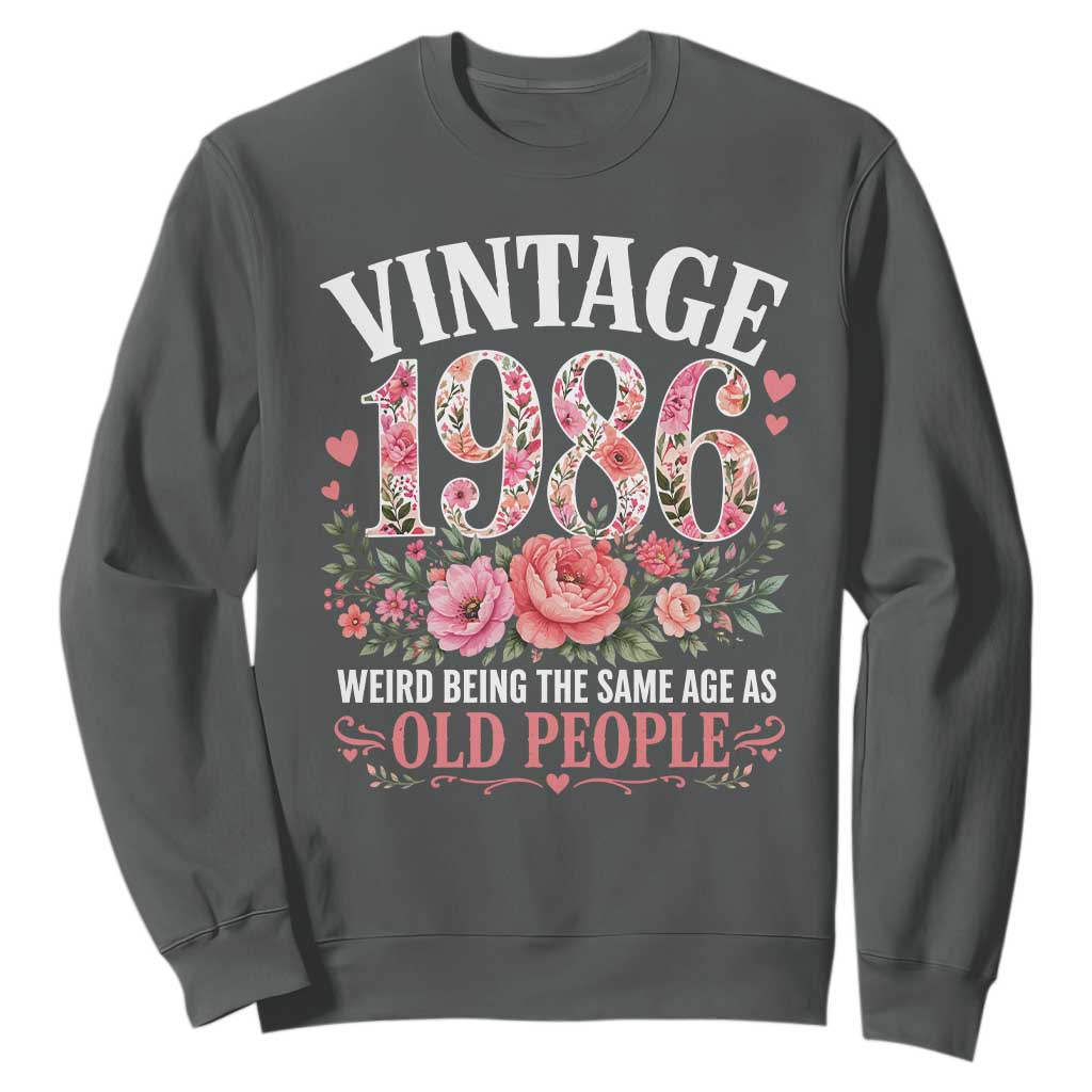 40th Birthday Gifts For Her Sweatshirt Floral 1986 Weird Being The Same Age As Old People TS10 Dark Heather Print Your Wear