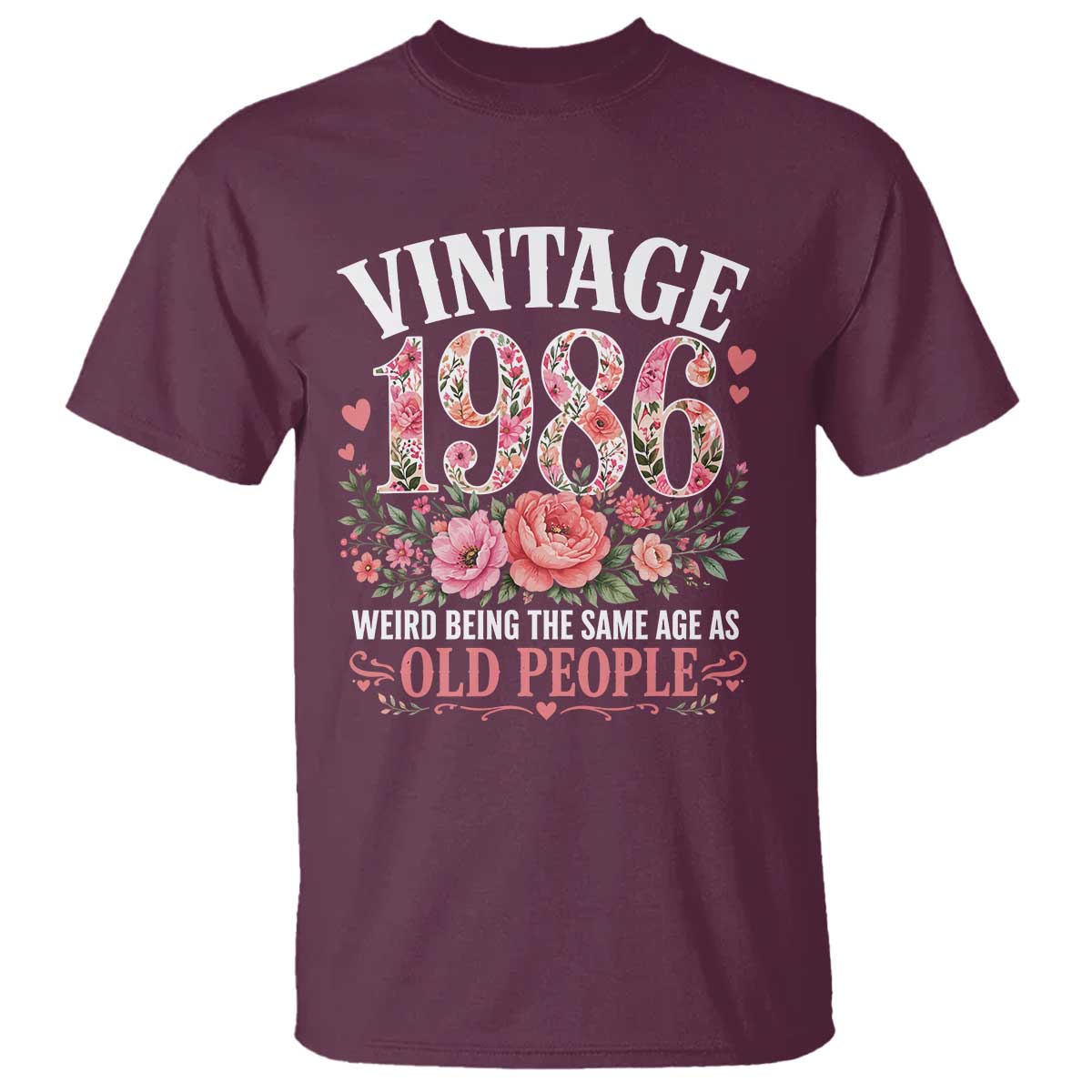 40th Birthday Gifts For Her T Shirt Floral 1986 Weird Being The Same Age As Old People TS10 Maroon Print Your Wear