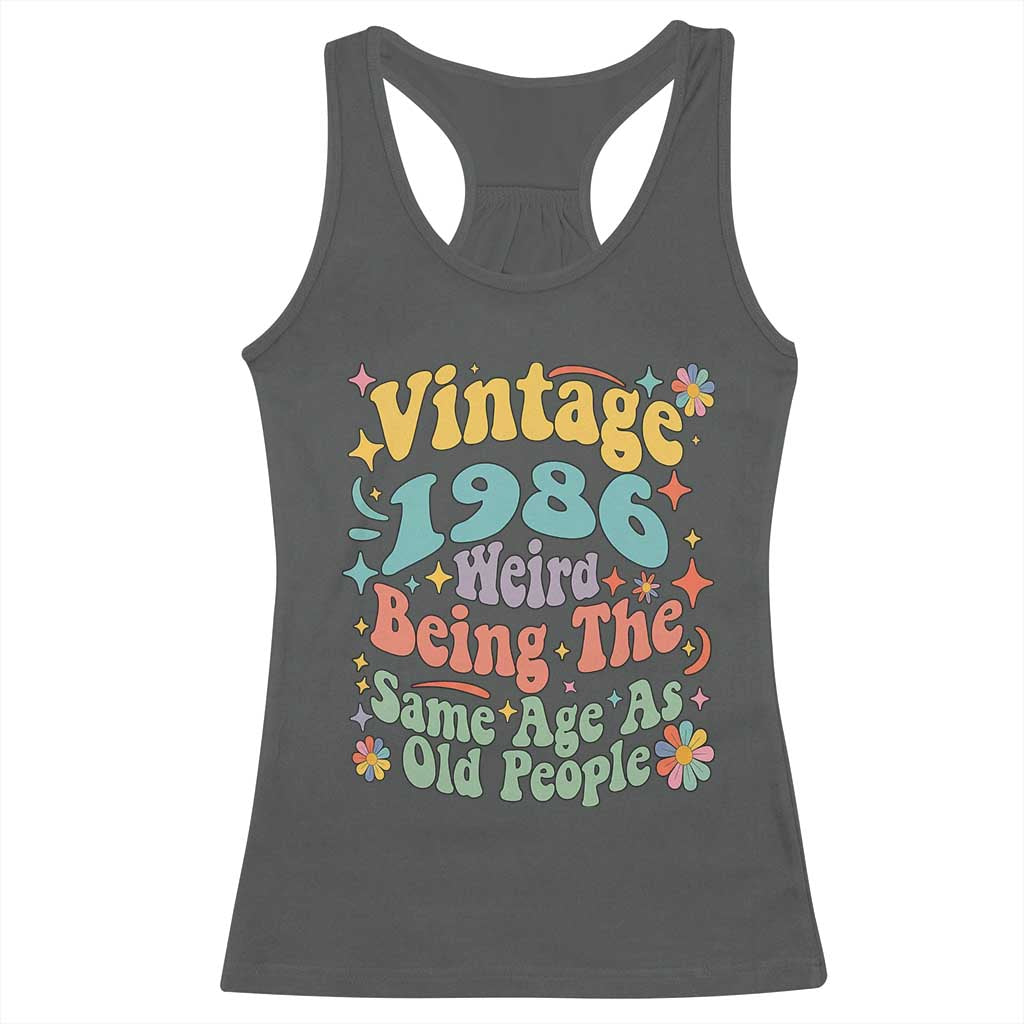 Funny 40th Birthday Racerback Tank Top Retro Groovy 1986 Weird Being The Same Age As Old People TS10 Dark Heather Print Your Wear