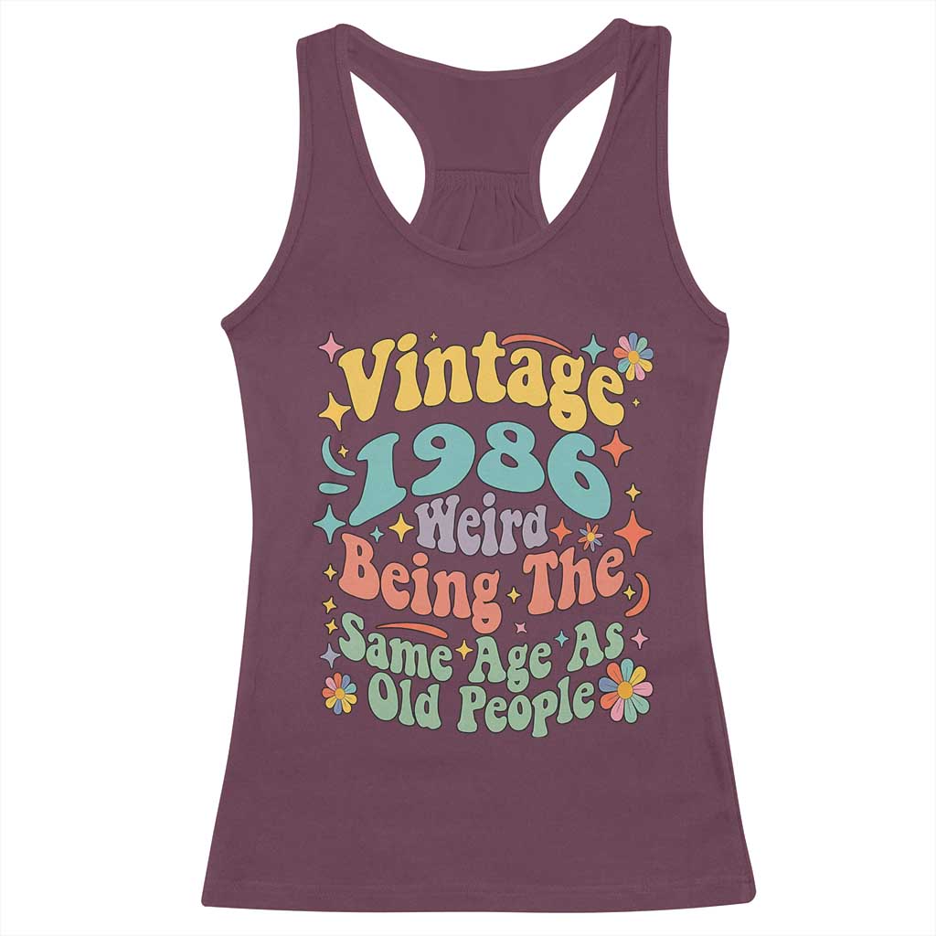 Funny 40th Birthday Racerback Tank Top Retro Groovy 1986 Weird Being The Same Age As Old People TS10 Maroon Print Your Wear