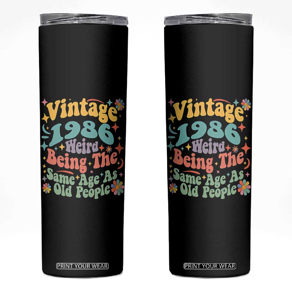 Funny 40th Birthday Skinny Tumbler Retro Groovy 1986 Weird Being The Same Age As Old People TS10 Black Print Your Wear