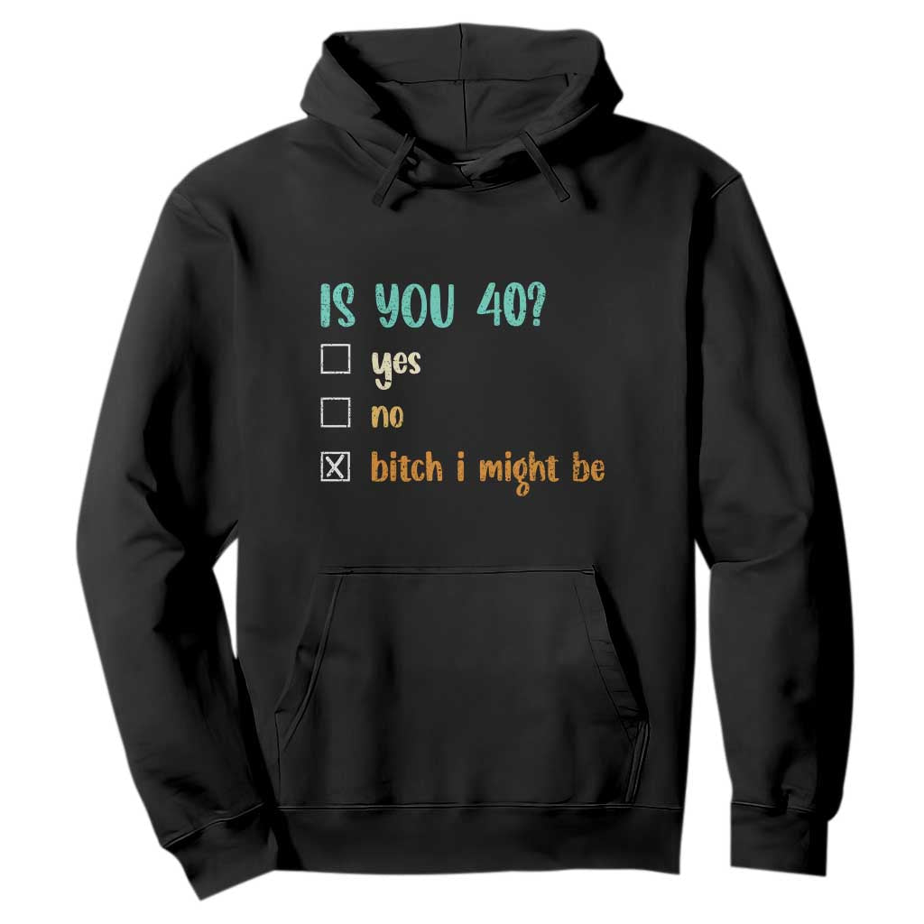 40th Birthday Hoodie Funny Is You 40 Gift Idea 40 Year Old TS10 Black Print Your Wear
