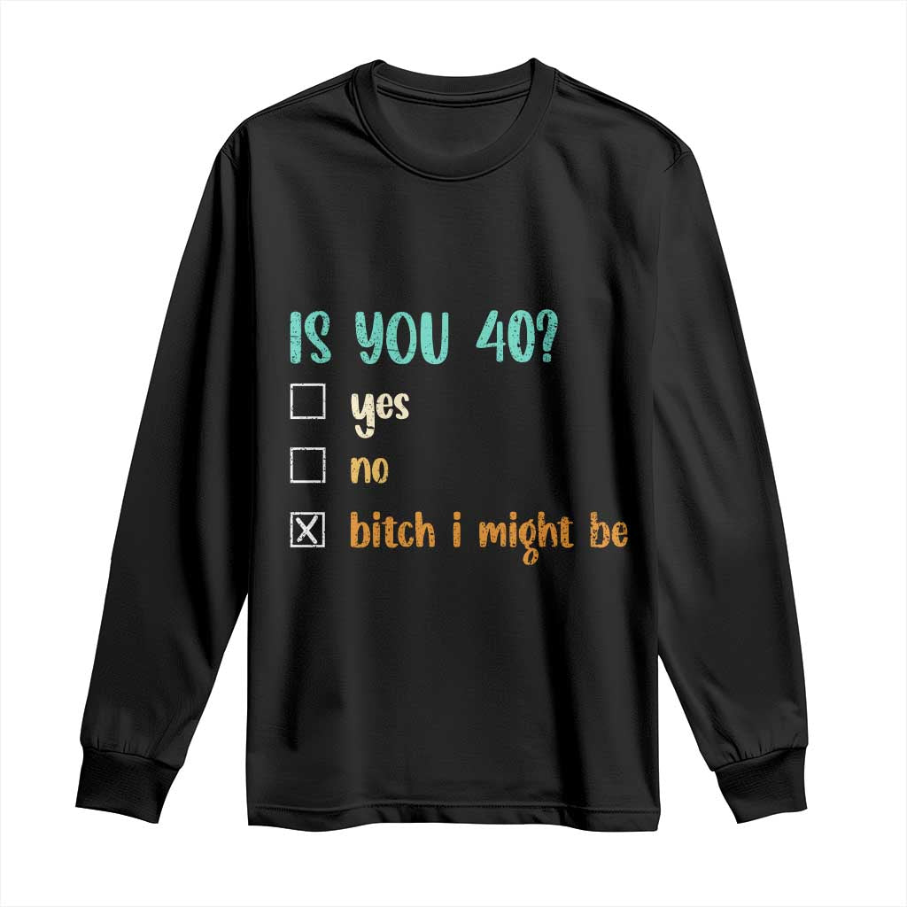40th Birthday Long Sleeve Shirt Funny Is You 40 Gift Idea 40 Year Old TS10 Black Print Your Wear