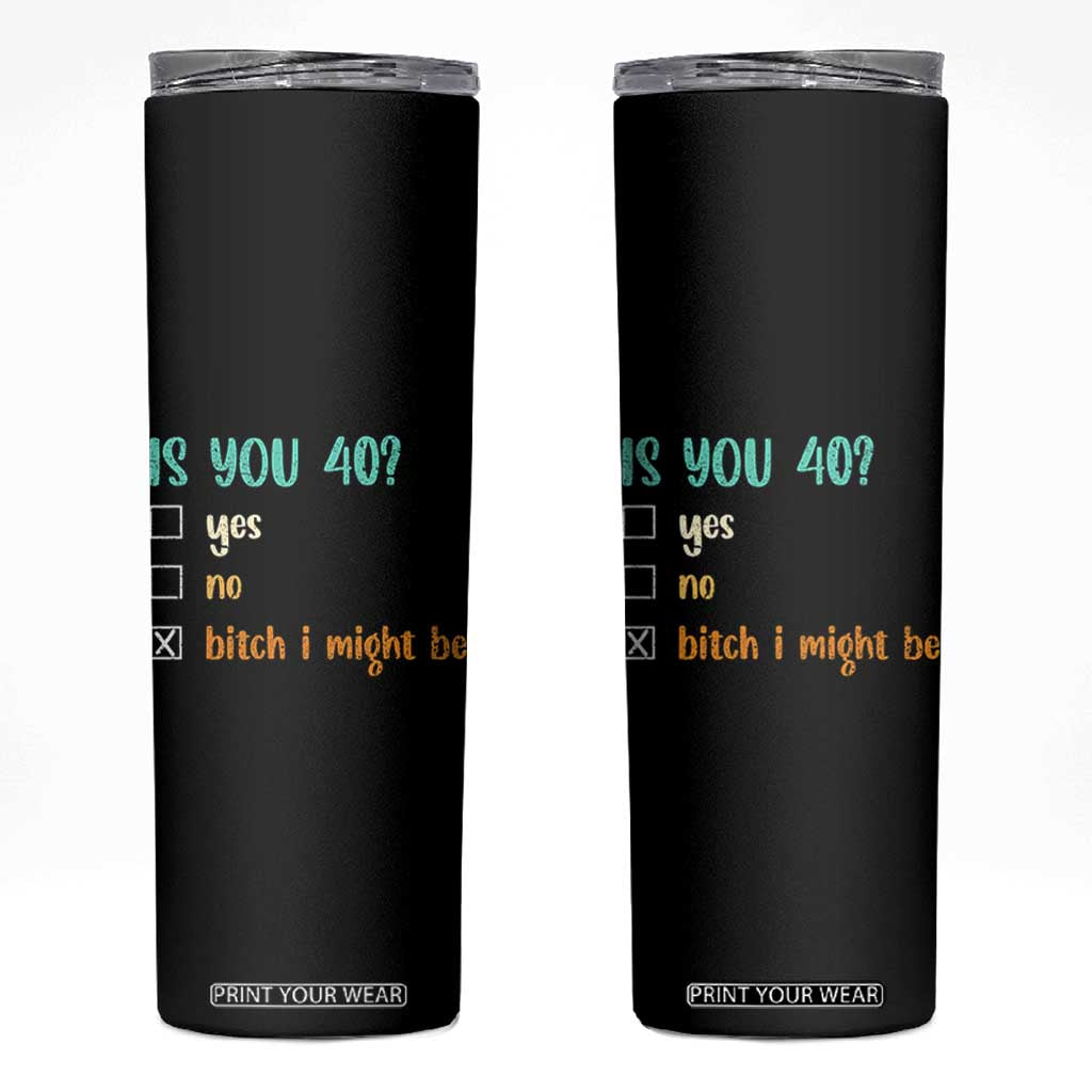 40th Birthday Skinny Tumbler Funny Is You 40 Gift Idea 40 Year Old TS10 Black Print Your Wear