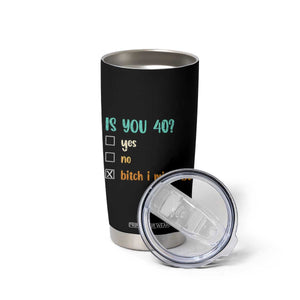 40th Birthday Tumbler Cup Funny Is You 40 Gift Idea 40 Year Old TS10 Print Your Wear