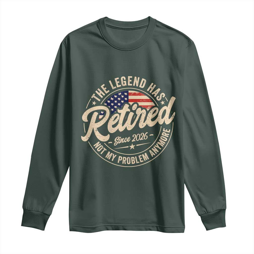 Retired 2026 Long Sleeve Shirt Funny Retirement US Flag Retired Not My Problems Anymore TS10 Dark Forest Green Print Your Wear