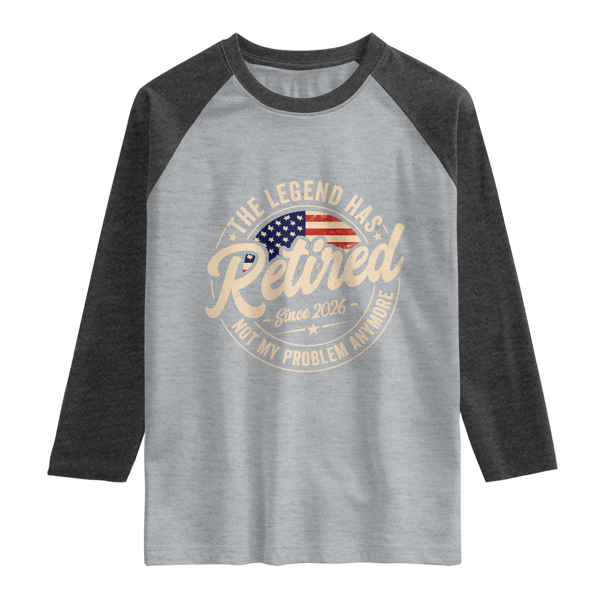 Retired 2026 Raglan Shirt Funny Retirement US Flag Retired Not My Problems Anymore TS10 Heather Gray Heather Charcoal Print Your Wear