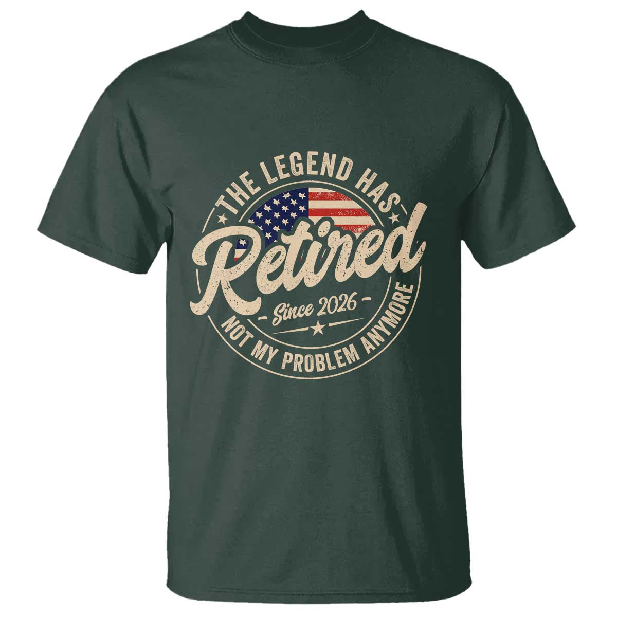 Retired 2026 T Shirt Funny Retirement US Flag Retired Not My Problems Anymore TS10 Dark Forest Green Print Your Wear