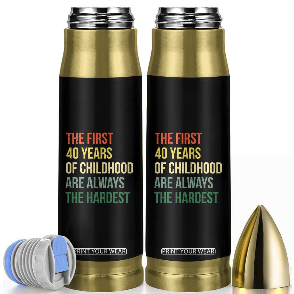 40th Birthday Bullet Tumbler Retro The First 40 Years Childhood Hardest TS10 Black Print Your Wear