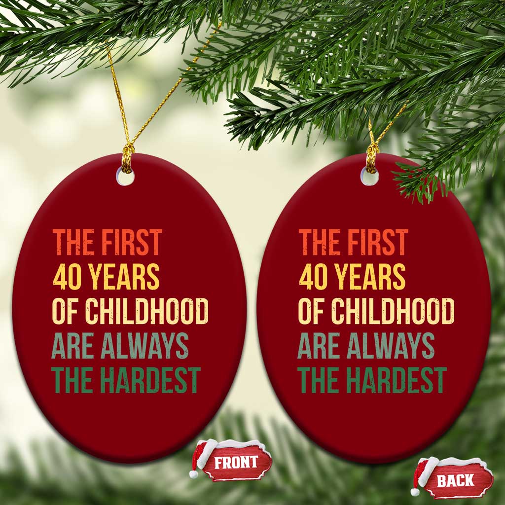 40th Birthday Ceramic Ornament Retro The First 40 Years Childhood Hardest TS10 Print Your Wear