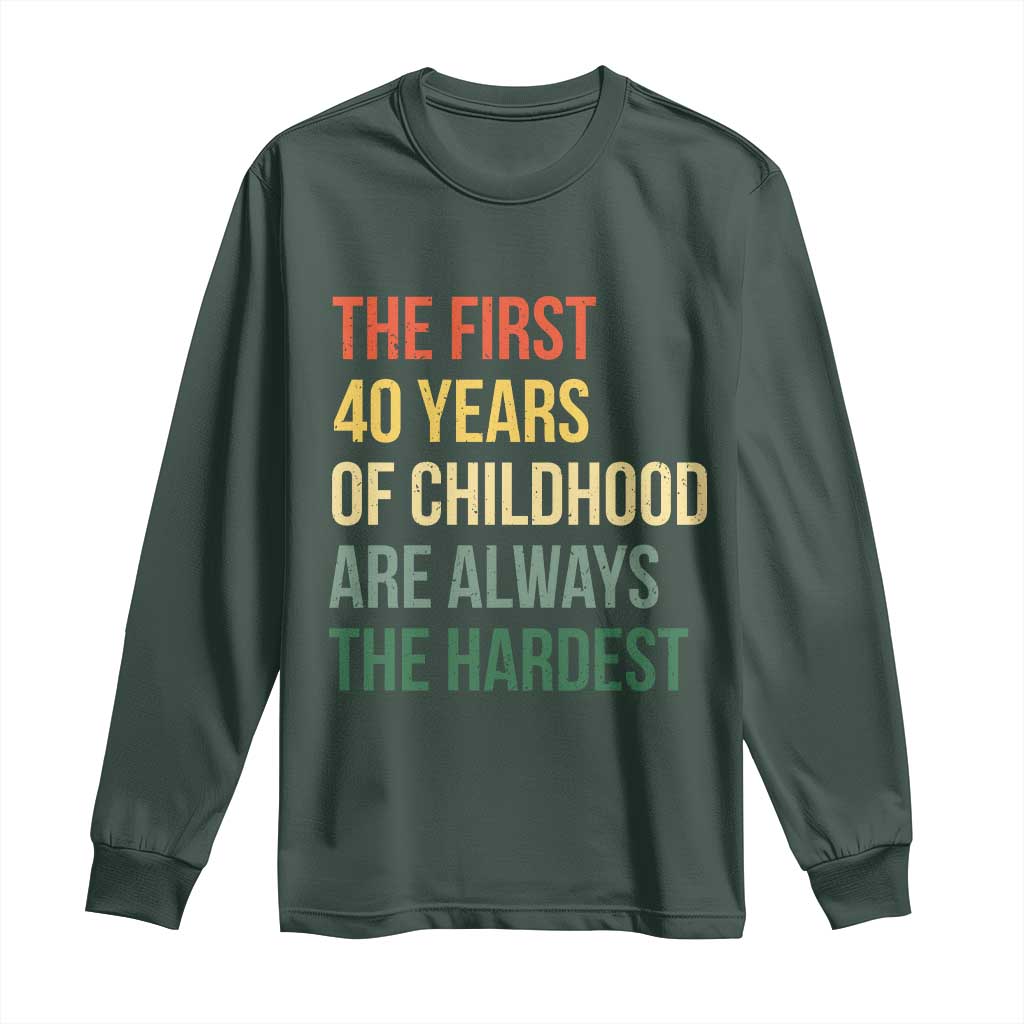 40th Birthday Long Sleeve Shirt Retro The First 40 Years Childhood Hardest TS10 Dark Forest Green Print Your Wear