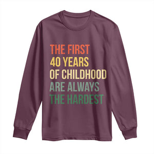 40th Birthday Long Sleeve Shirt Retro The First 40 Years Childhood Hardest TS10 Maroon Print Your Wear