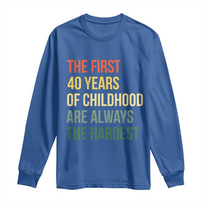 40th Birthday Long Sleeve Shirt Retro The First 40 Years Childhood Hardest TS10 Royal Blue Print Your Wear