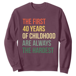 40th Birthday Sweatshirt Retro The First 40 Years Childhood Hardest TS10 Maroon Print Your Wear