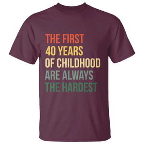 40th Birthday T Shirt Retro The First 40 Years Childhood Hardest TS10 Maroon Print Your Wear