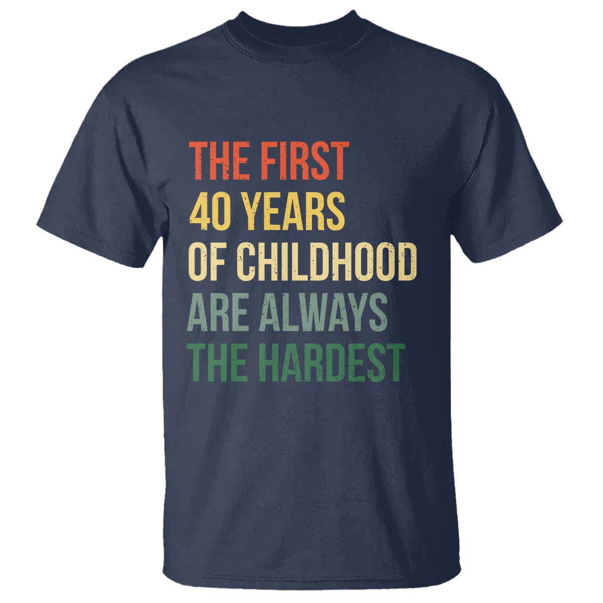 40th Birthday T Shirt Retro The First 40 Years Childhood Hardest TS10 Navy Print Your Wear