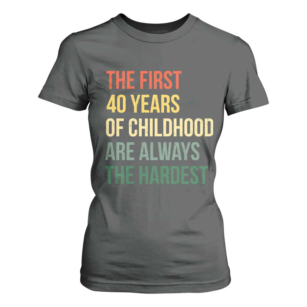 40th Birthday T Shirt For Women Retro The First 40 Years Childhood Hardest TS10 Dark Heather Print Your Wear