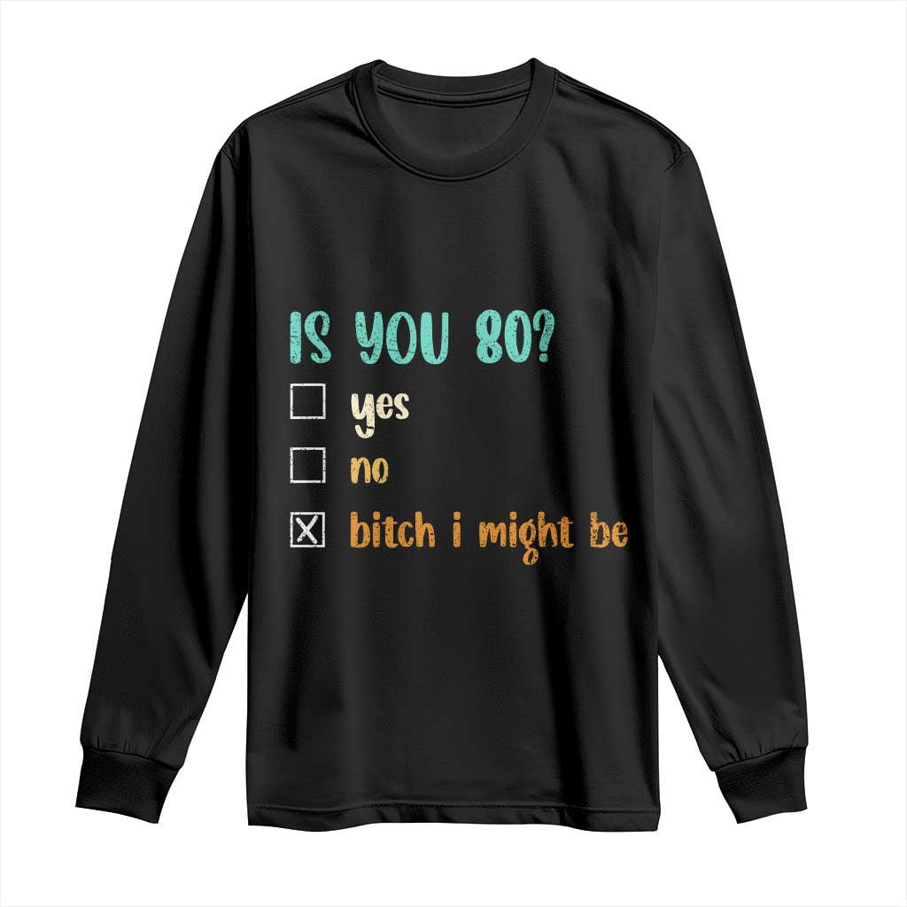 80th Birthday Long Sleeve Shirt Funny Is You 80 Gift Idea 80 Year Old TS10 Black Print Your Wear