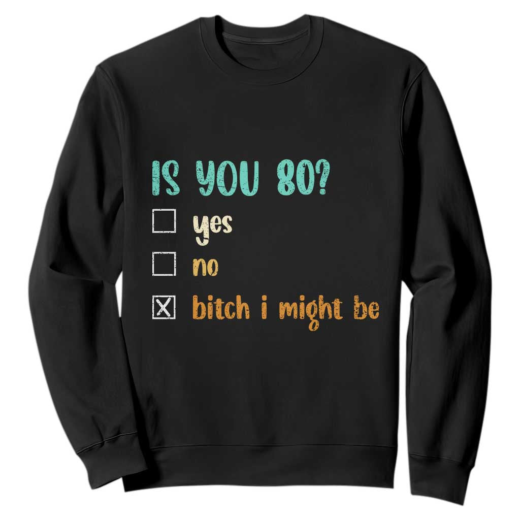 80th Birthday Sweatshirt Funny Is You 80 Gift Idea 80 Year Old TS10 Black Print Your Wear