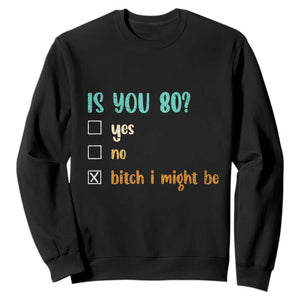 80th Birthday Sweatshirt Funny Is You 80 Gift Idea 80 Year Old TS10 Black Print Your Wear