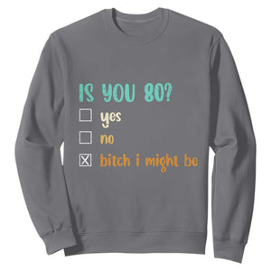 80th Birthday Sweatshirt Funny Is You 80 Gift Idea 80 Year Old TS10 Charcoal Print Your Wear