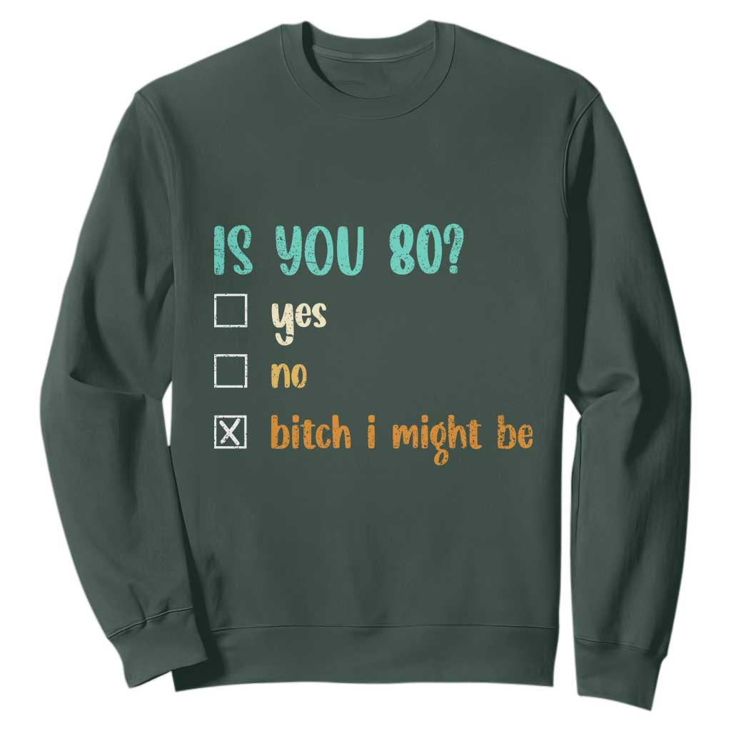 80th Birthday Sweatshirt Funny Is You 80 Gift Idea 80 Year Old TS10 Dark Forest Green Print Your Wear