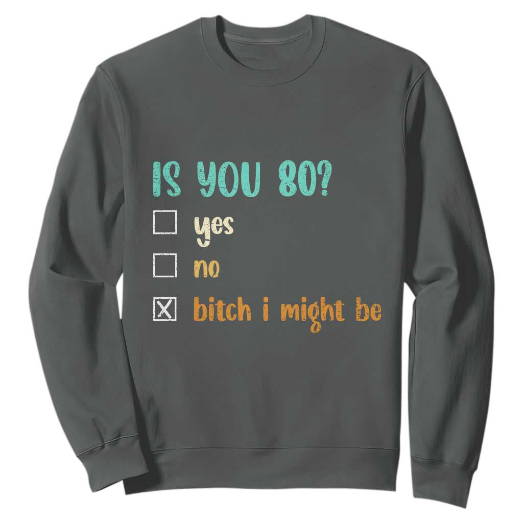 80th Birthday Sweatshirt Funny Is You 80 Gift Idea 80 Year Old TS10 Dark Heather Print Your Wear