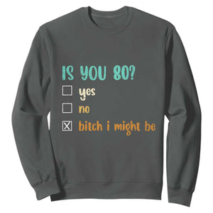 80th Birthday Sweatshirt Funny Is You 80 Gift Idea 80 Year Old TS10 Dark Heather Print Your Wear