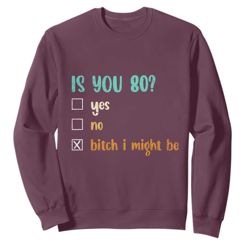80th Birthday Sweatshirt Funny Is You 80 Gift Idea 80 Year Old TS10 Maroon Print Your Wear