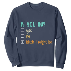 80th Birthday Sweatshirt Funny Is You 80 Gift Idea 80 Year Old TS10 Navy Print Your Wear