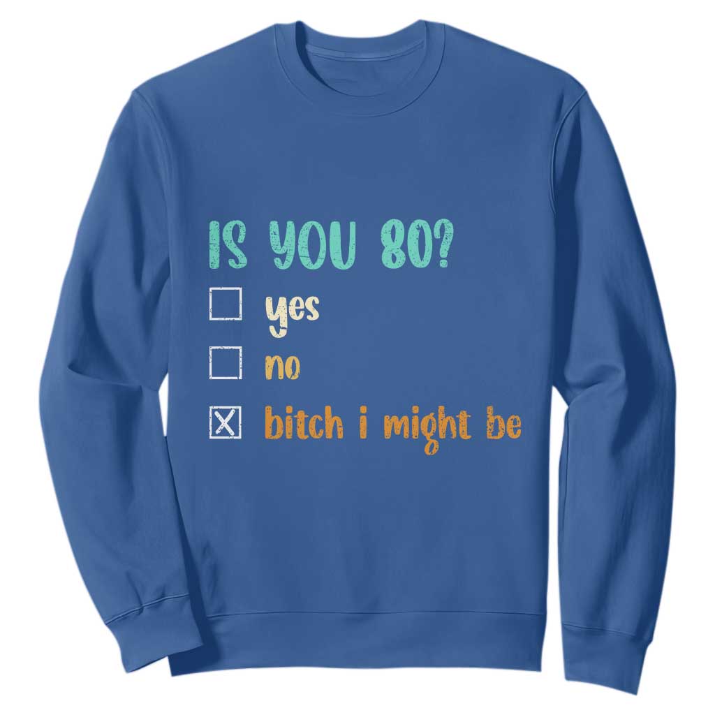 80th Birthday Sweatshirt Funny Is You 80 Gift Idea 80 Year Old TS10 Royal Blue Print Your Wear