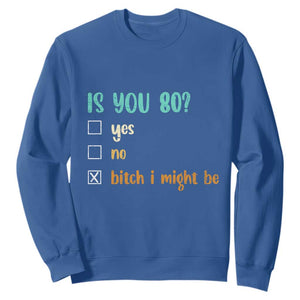 80th Birthday Sweatshirt Funny Is You 80 Gift Idea 80 Year Old TS10 Royal Blue Print Your Wear
