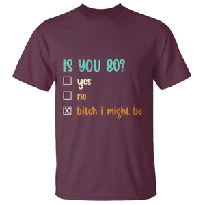 80th Birthday T Shirt Funny Is You 80 Gift Idea 80 Year Old TS10 Maroon Print Your Wear
